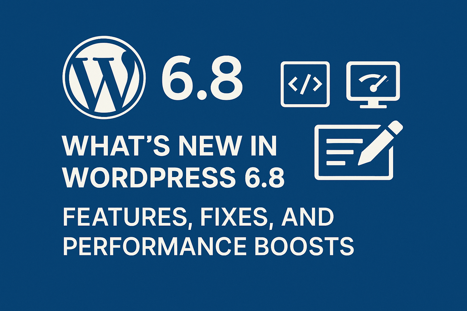 What’s New in WordPress 6.8: Features, Fixes, and Performance Boosts 1 WordPress 6.8 feature highlights including performance improvements, editor updates, and preloading enhancements